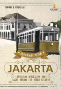 Image of SEJARAH KOTA JAKARTA: BANGUNAN BERSEJARAH DAN CAGAR BUDAYA ERA HINDIA BELANDA