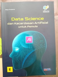Image of DATA SCIENCE DAN KECERDASAN ARTIFISIAL UNTUK PEMULA